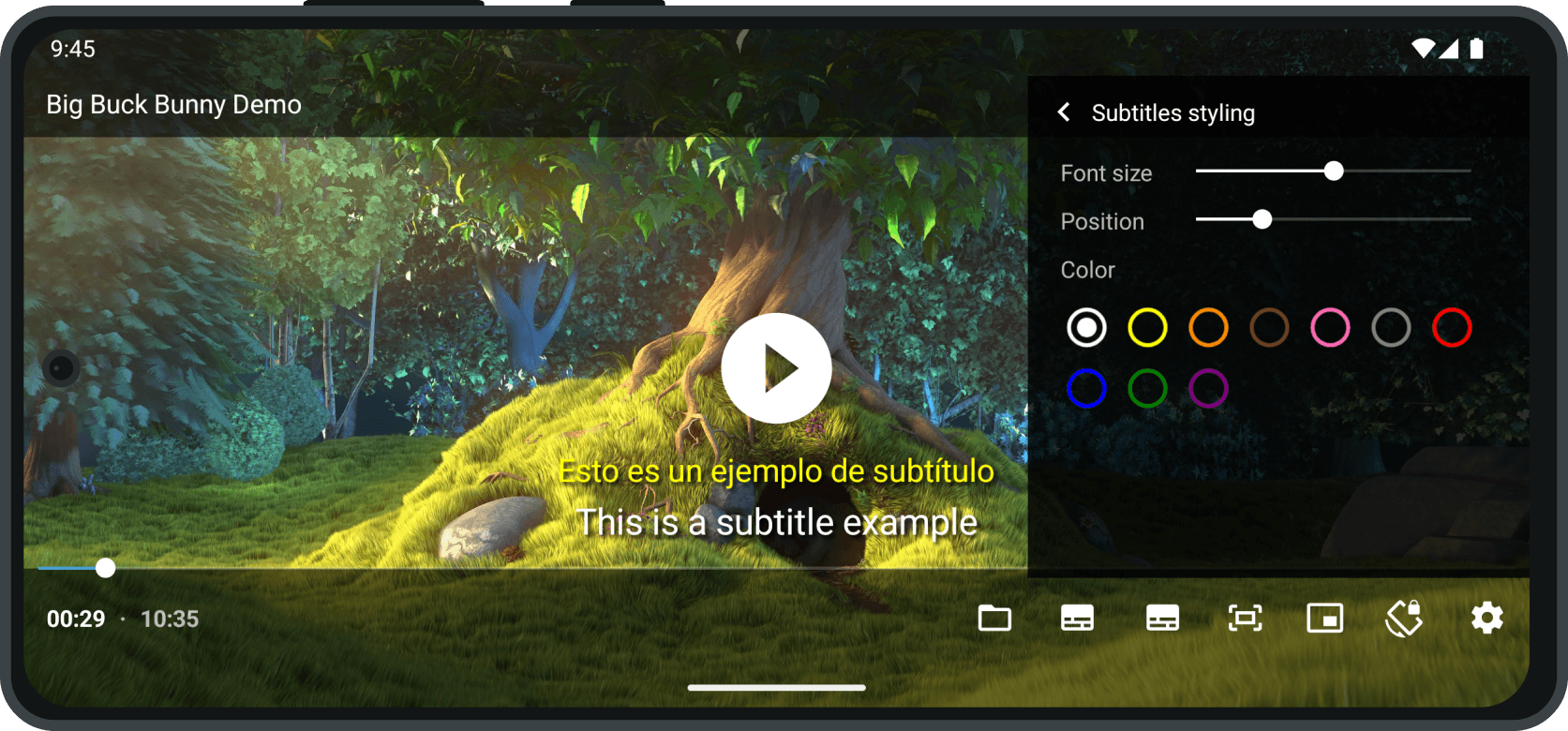 A detailed screenshot of DS Player, an Android video player app designed for advanced media playback features. The app is currently displaying the animated short film 'Big Buck Bunny' in a landscape orientation. The video occupies the majority of the screen, showcasing a bright and colorful forest scene with a tree, vibrant green grass, and scattered foliage, highlighting the app's support for high-definition video playback.
One of DS Player's standout features, dual subtitles, is prominently displayed in this screenshot. Two subtitle lines are visible on the screen: the first, in yellow text, reads 'Esto es un ejemplo de subtitulo' (Spanish), and the second, in white text, reads 'This is a subtitle example' (English). Both subtitles are positioned near the bottom of the video, demonstrating the app's capability to display two subtitle tracks simultaneously for multilingual users or accessibility purposes.
On the right side of the screen, the 'Subtitles Styling' menu is open, showcasing the app's extensive subtitle customization options. The menu includes sliders for adjusting font size and subtitle position, allowing users to reposition subtitles anywhere on the screen. Below the sliders, a color palette with circular icons is displayed, providing a range of subtitle text colors, such as white, yellow, red, green, blue, and others. In this screenshot, the white color is selected for one of the subtitles.
The bottom of the screen features a control bar with intuitive playback controls. The timeline indicates the current playback position (00:29) out of the total video duration (10:35). The bar includes a play/pause button, a progress slider for seeking within the video, and additional icons for features like subtitle management, playback speed adjustments, file information, and more. These controls are designed with a user-friendly layout to ensure seamless navigation.
The app adheres to a minimalist and modern design aesthetic, featuring a black background for menus, light gray sliders, and clear, visually distinct icons. This ensures that the interface remains unobtrusive, allowing the video content to take center stage. DS Player supports a range of advanced features for video playback, including subtitle synchronization, customizable subtitle appearance, brightness and volume adjustments, and support for multiple subtitle formats.
Overall, this screenshot highlights DS Player's versatility as an Android video player, emphasizing its dual subtitle functionality, robust customization options, and user-friendly interface. The app is designed to cater to users who value advanced features, accessibility, and a smooth media playback experience.